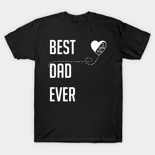 Best Dad Ever I Love You Dad Gift T-Shirt by ReneeM